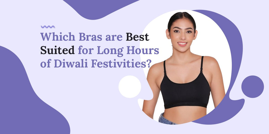 Which Bras Are Best Suited for Long Hours of Diwali Festivities?